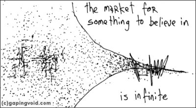 The Market for something to believe in is infinite.