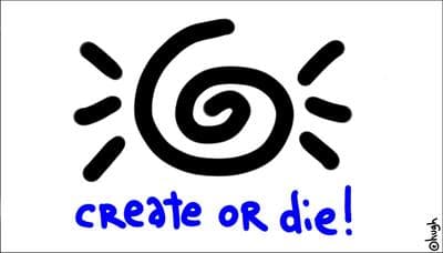 the next gapingvoid print: "create or die": $265 pre-order