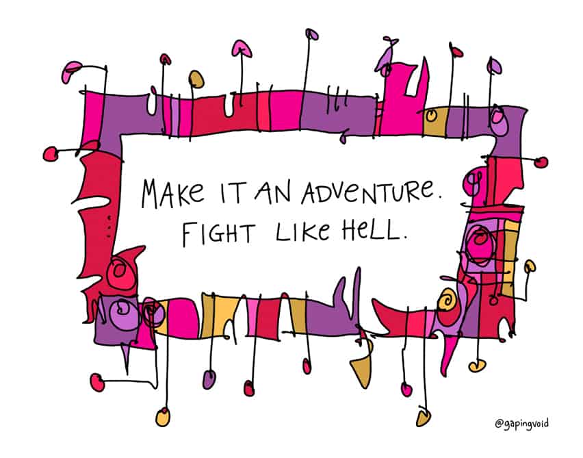 Make It An Adventure. Fight Like Hell.