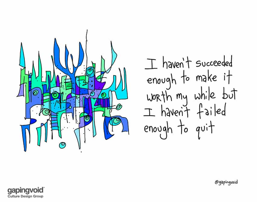 haven't failed enough to quit