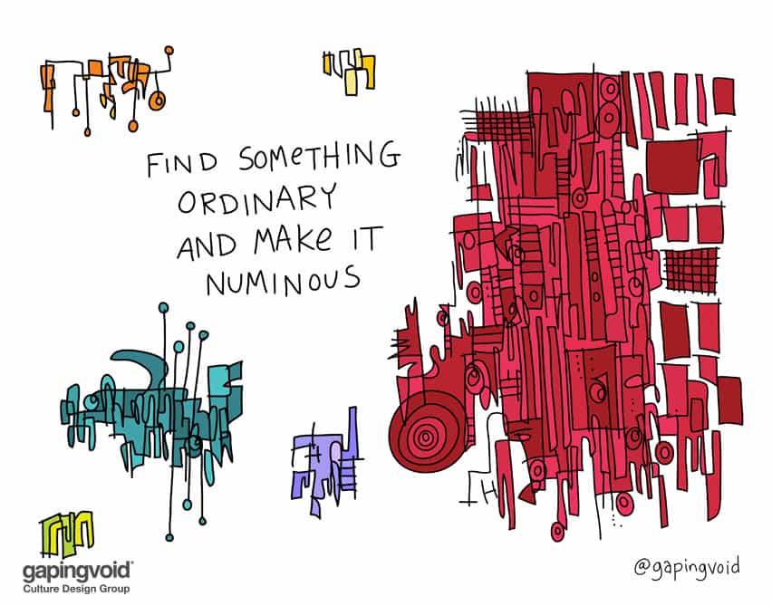 Find something ordinary and make it numinous