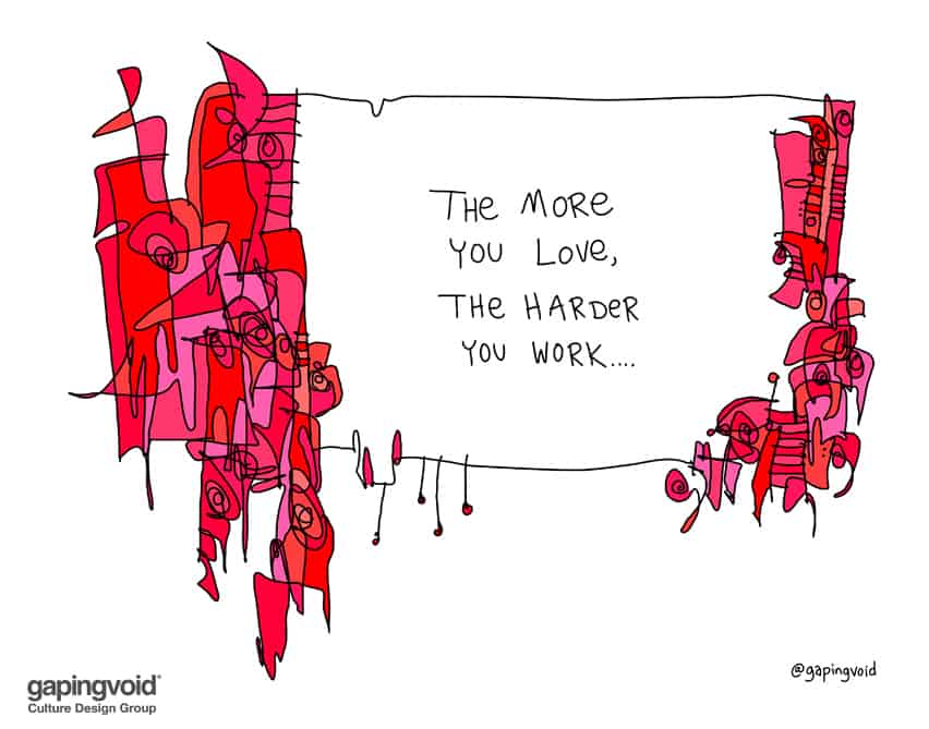 The more you love the harder you work