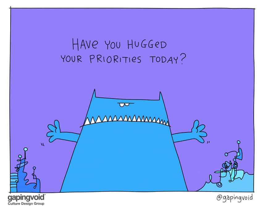 have you hugged your priorities today?