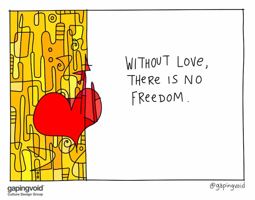 Without love there is no freedom.