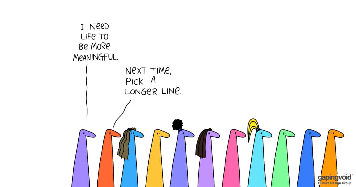 leadership tools;i need life to be more meaningful. next time, pick a longer line.