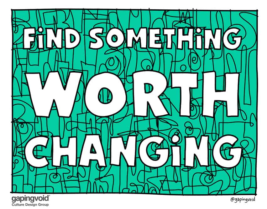 Find something worth changing