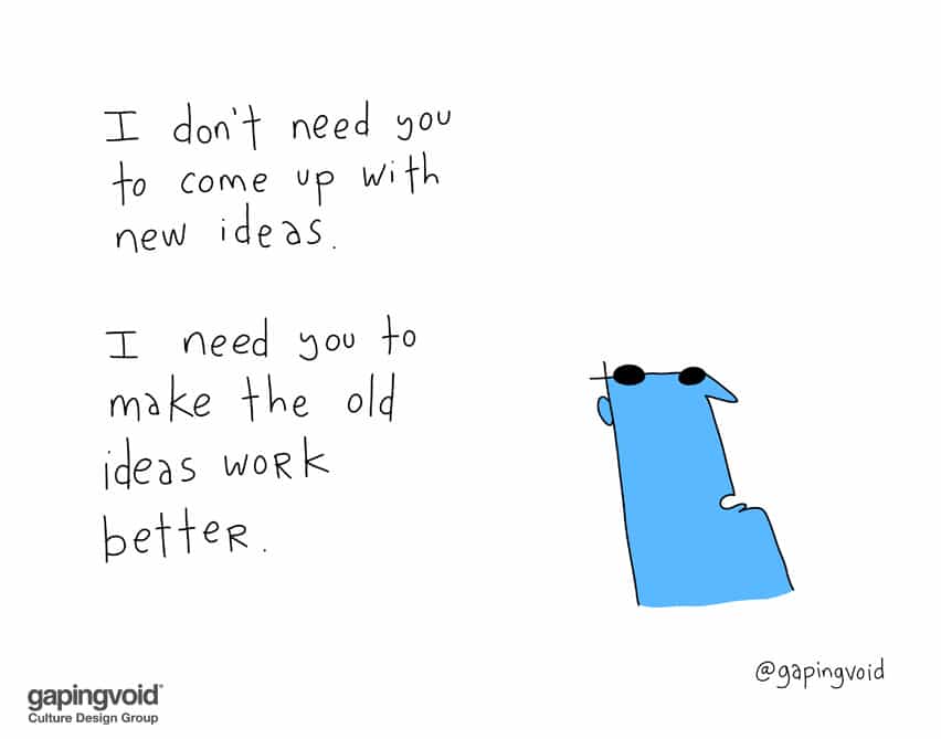 I don't need you to come up with new ideas