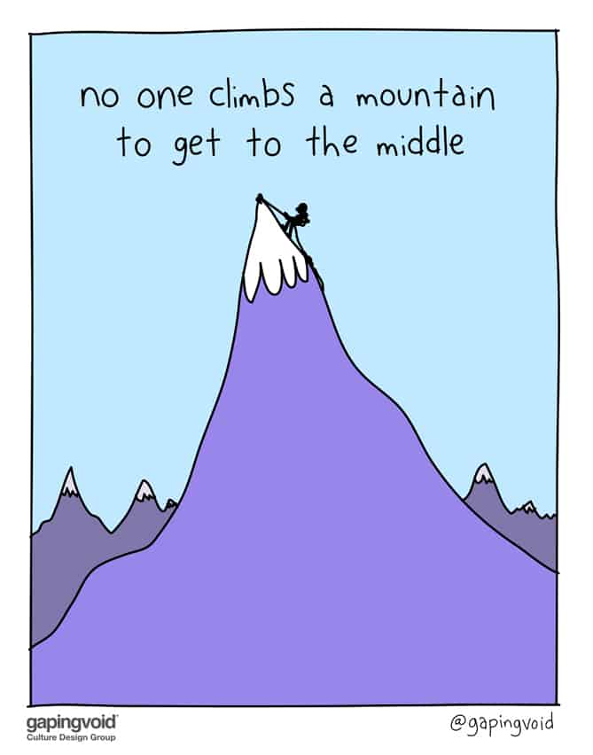 no one climbs a mountain to get to the middle