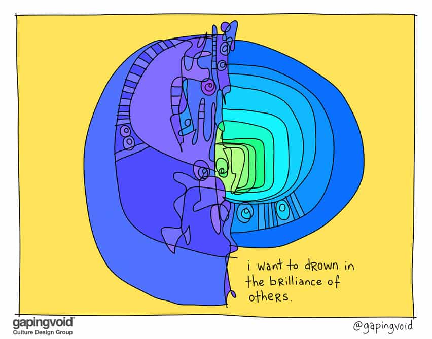 I want to drown in the brilliance of others