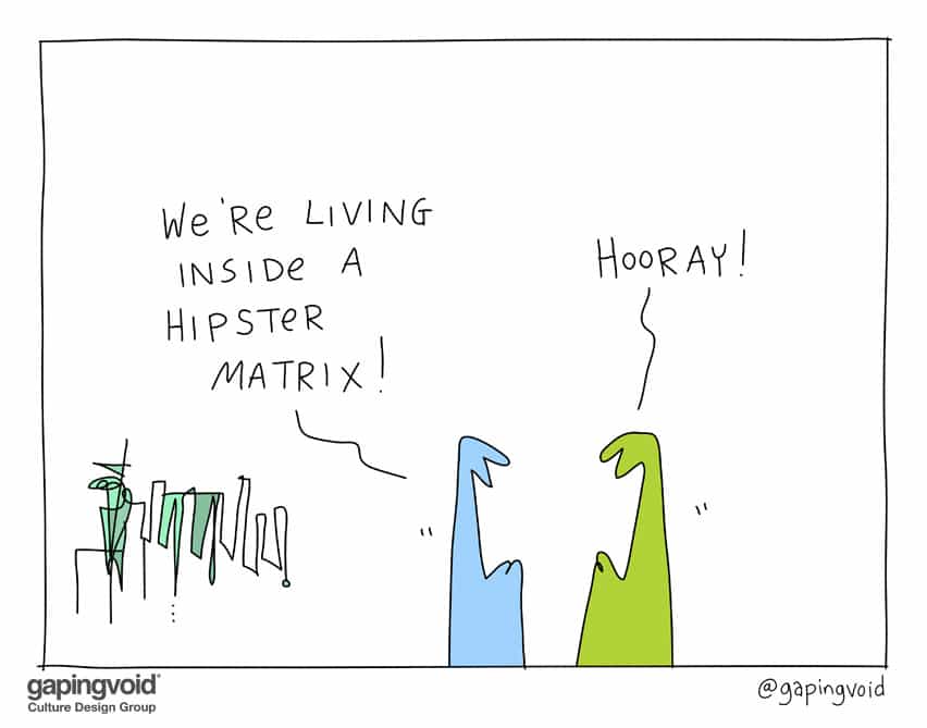 We're living inside a hipster matrix