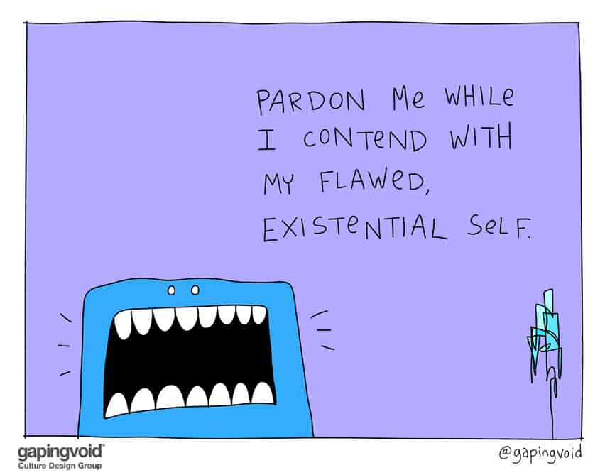 Pardon me while I contend with my flawed existential self