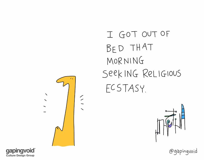I got out of bed that morning seeking religious ecstasy