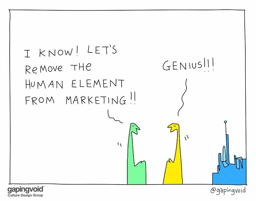 I know! let's remove the human element from marketing