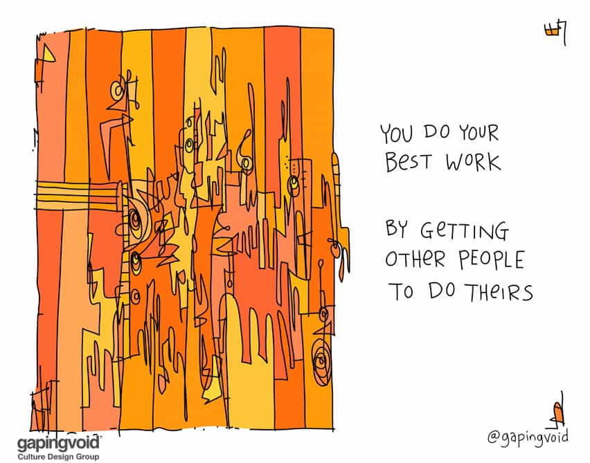 You do your best work by getting other people to do theirs