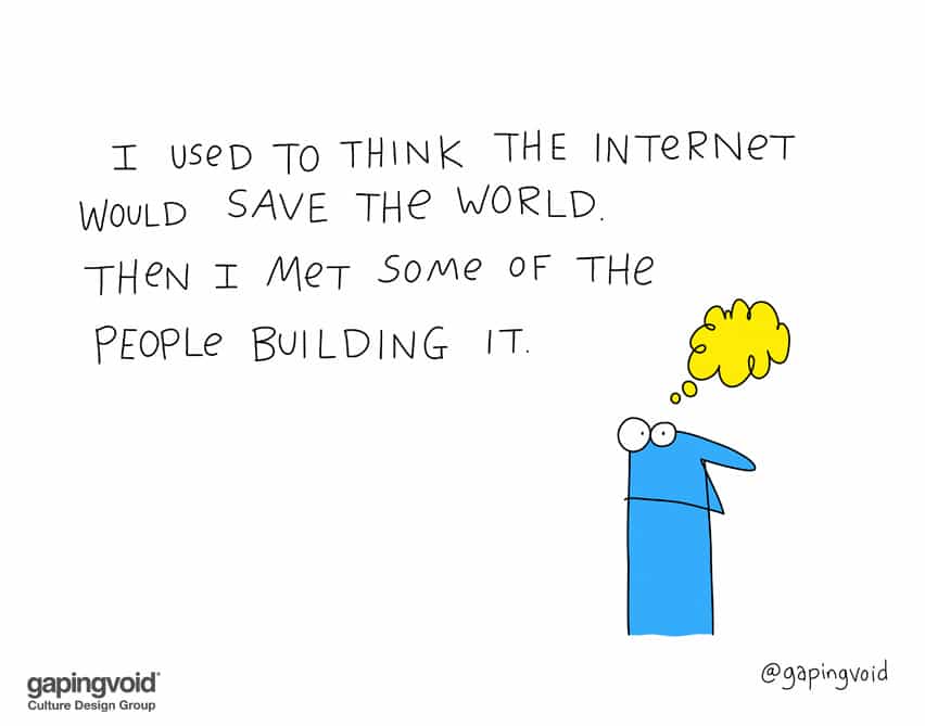I used to think the internet would save the world