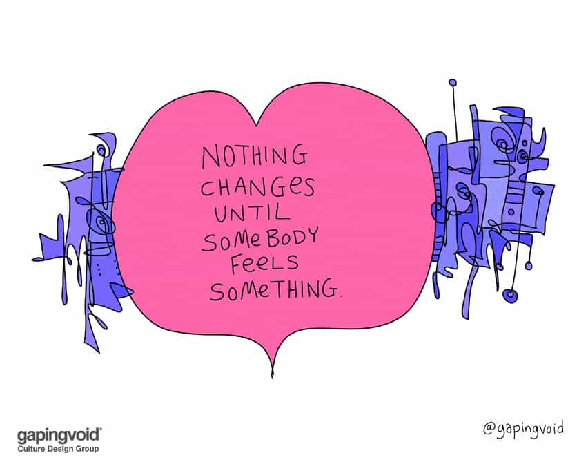 Nothing changes until somebody feels something