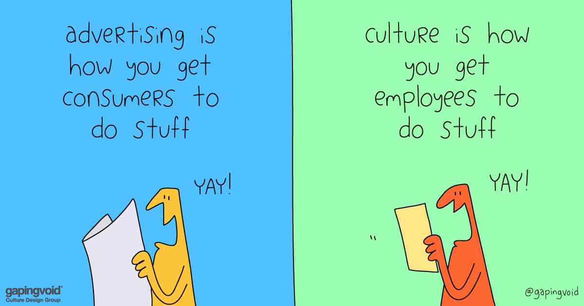 designing a high purpose culture;Advertising is how you get consumers to do stuff culture is how you get employees to do stuff