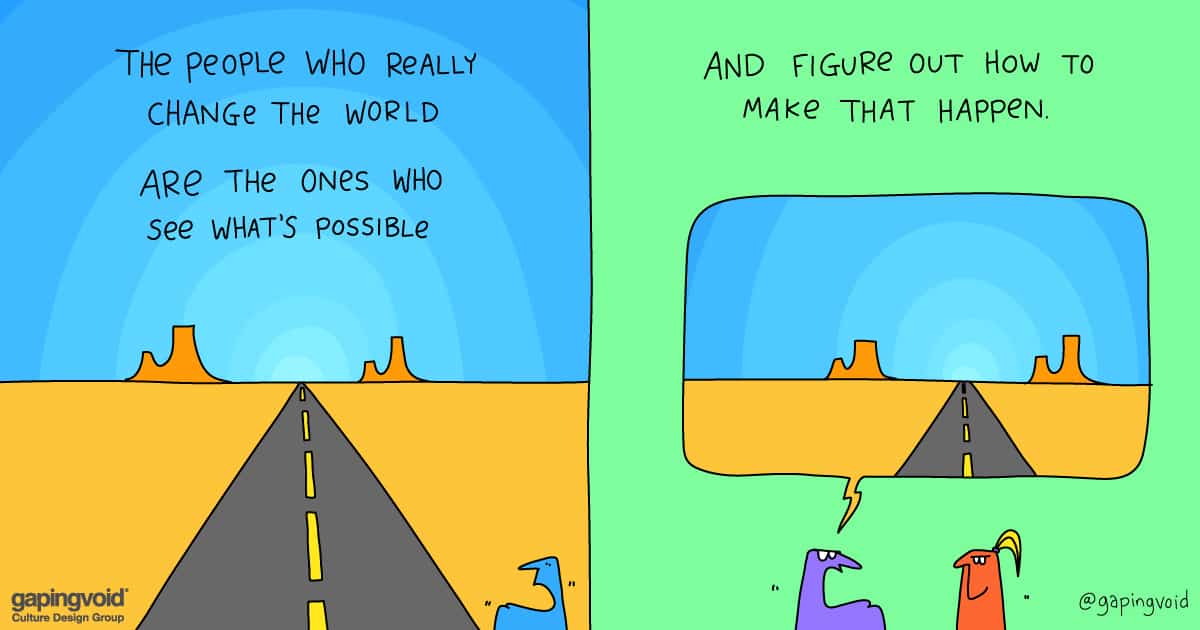 innovation culture;the people who really change the world are the ones who see what's possible and figure out how to make that happen