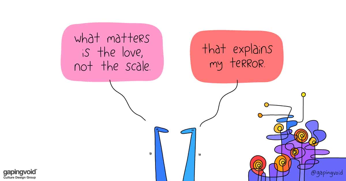 purpose and meaning;what matters is the love, not the scale that explains my terror