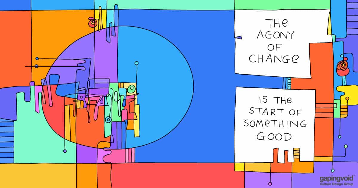 how to lead in times of change;The agony of change is the start of something good