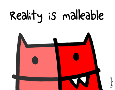 reality is malleable