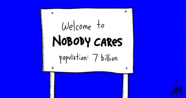 Welcome to nobody cares population: 7 billion