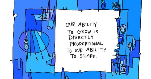 our ability to grow is directly proportional to our ability to share