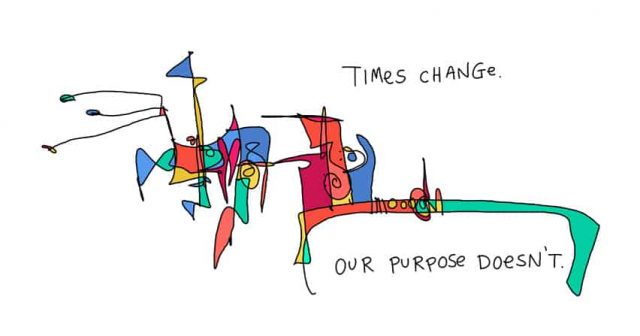 Times change our purpose doesn't