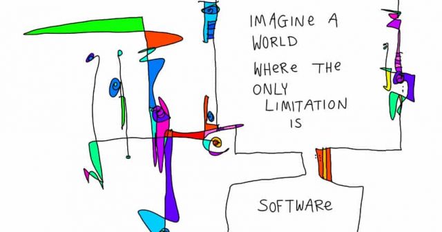 imagine a world where the only limitation is software