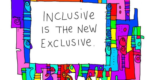 Inclusive is the new exclusive