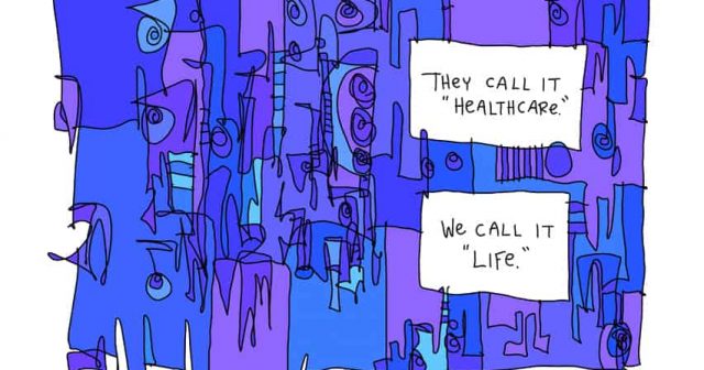 they call it healthcare we call it life