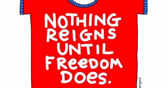 Nothing Reigns until freedom does
