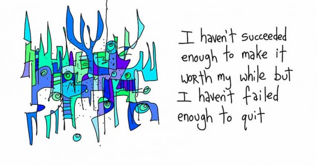 haven't failed enough to quit