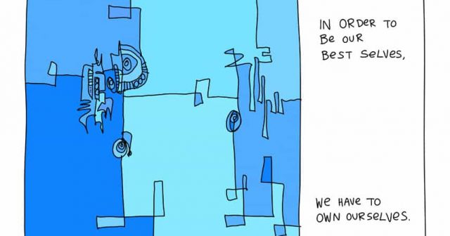 In order to be our best selves, we have to own ourselves