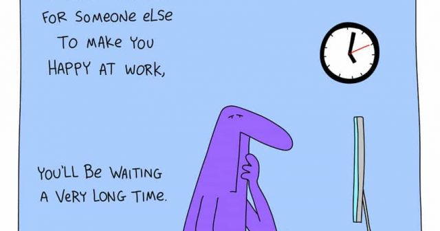 If you're waiting for someone else to make you happy at work