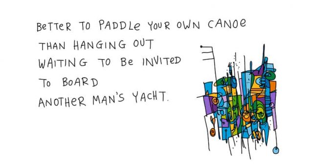 better to paddle your own canoe