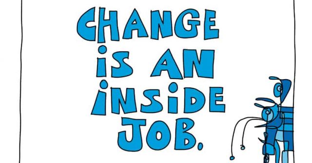 change is an inside job