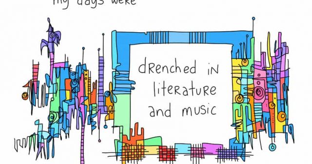 My days were drenched in literature and music