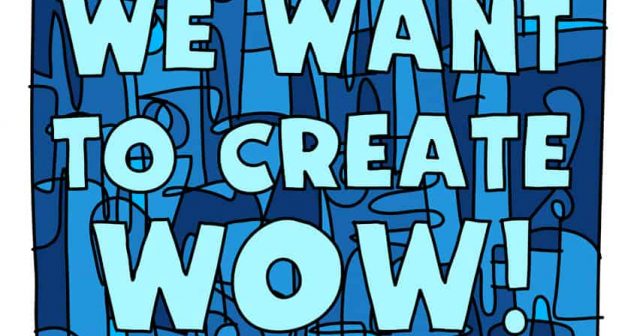 we want to create wow