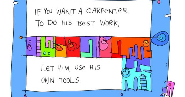 if you want a carpenter to do his best work