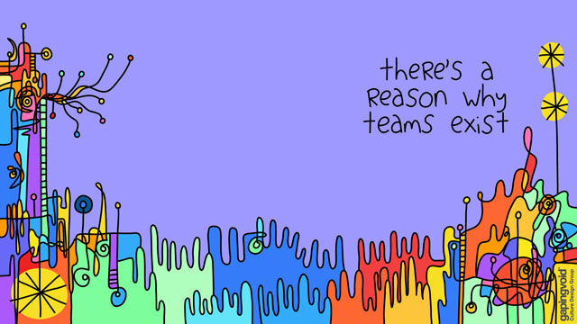 There's a Reason why Teams Exist
