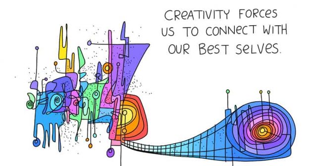 creativity forces us to connect with our best selves