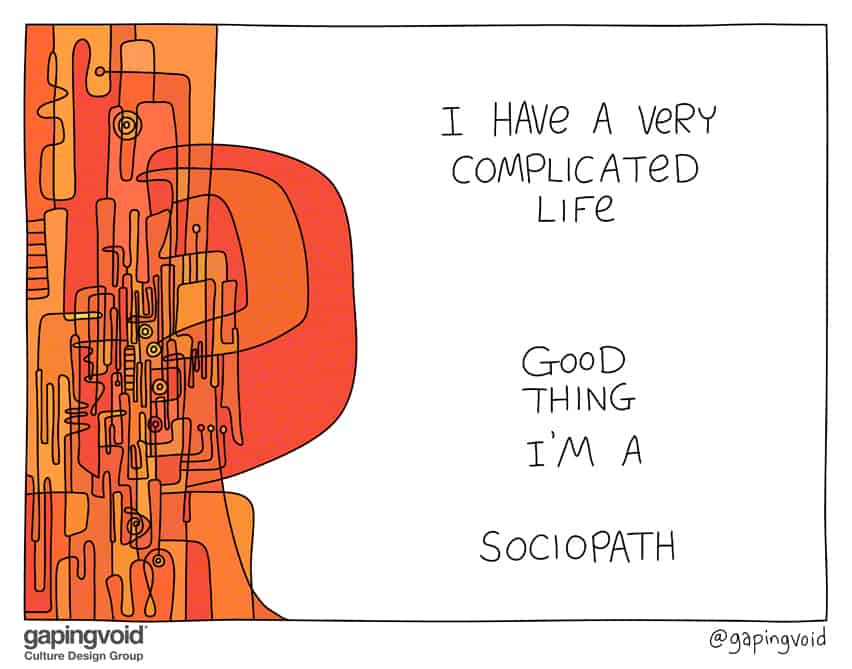 I have a very complicated life good thing I’m a sociopath