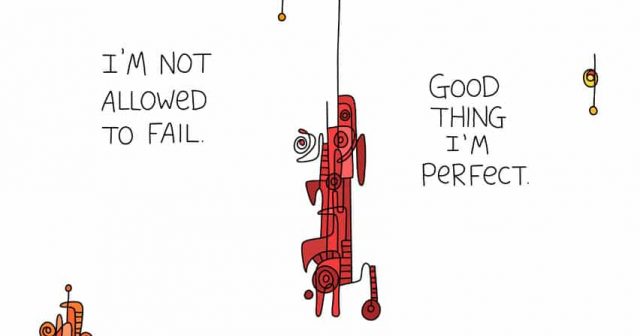 I'm not allowed to fail. good thing I’m perfect.