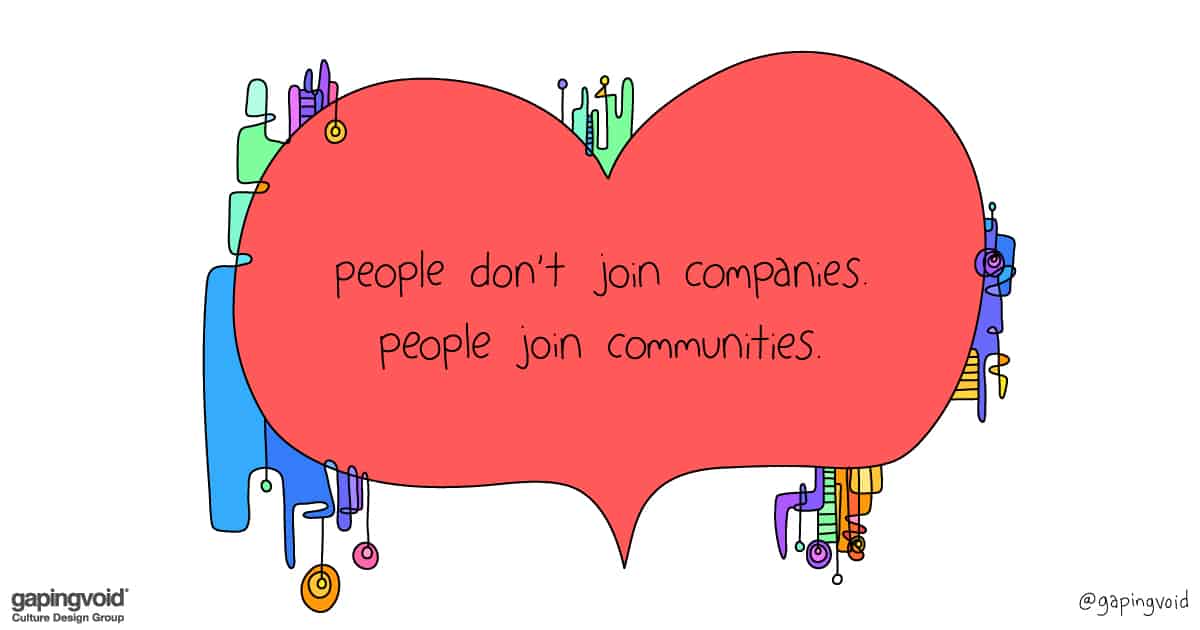 influence for leaders;people don't join companies. people join communities.