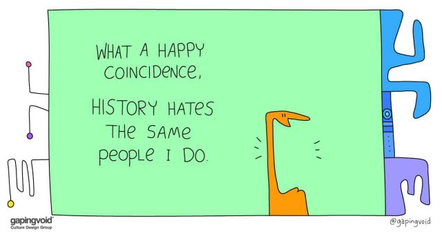 data driven insights;What a happy coincidence, history hates the same people I do.