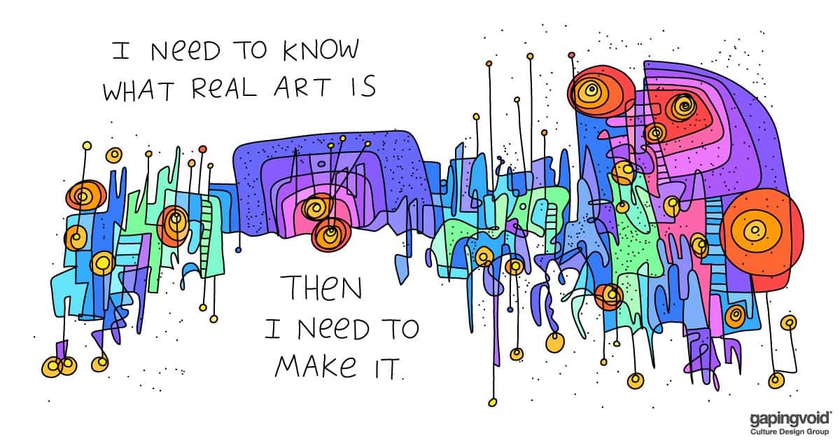 microsoft stories gapingvoid;i need to know what real art is then i need to make it