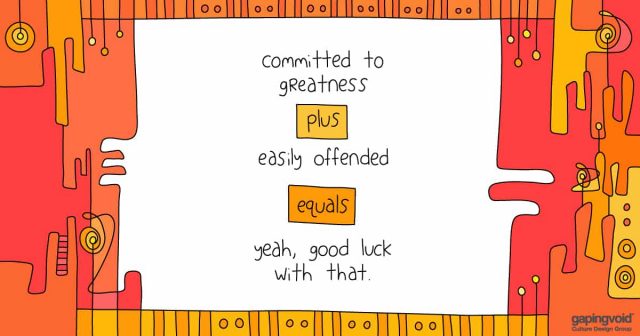 work place culture;committed to greatness plus easily offended equals yeah, good luck with that