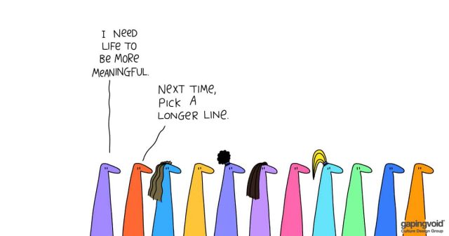 leadership tools;i need life to be more meaningful. next time, pick a longer line.