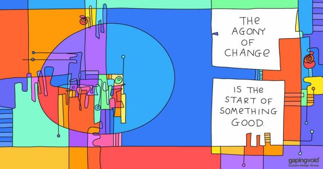 how to lead in times of change;The agony of change is the start of something good